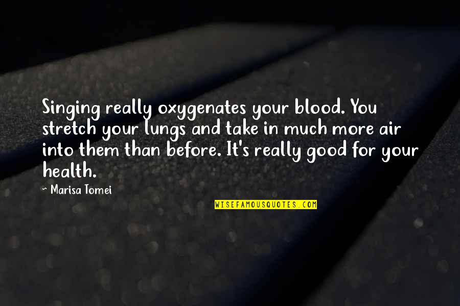 Masculine Motivational Quotes By Marisa Tomei: Singing really oxygenates your blood. You stretch your