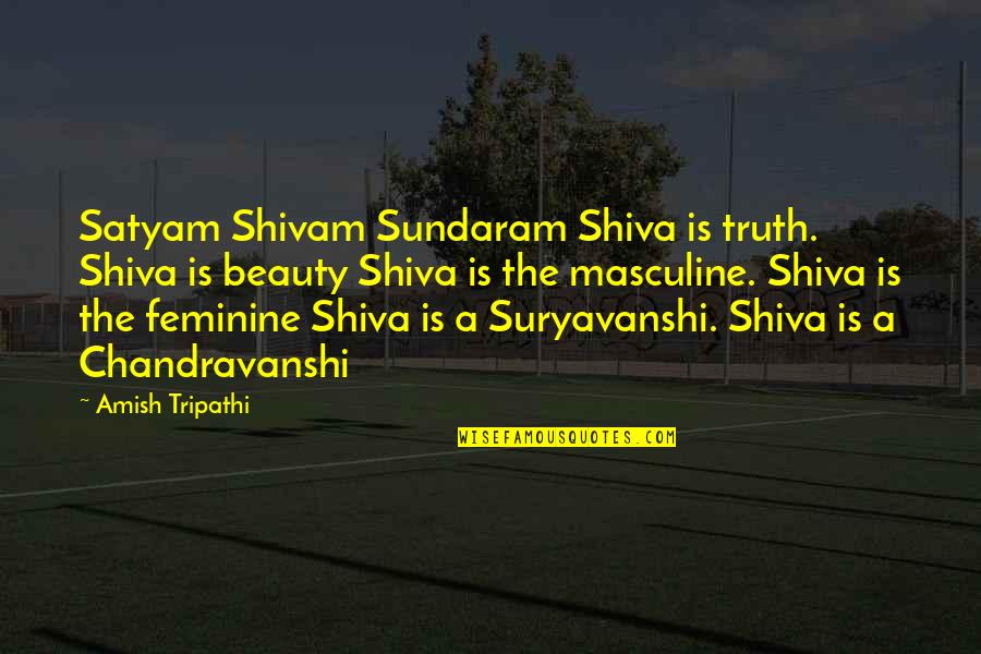 Masculine Quotes By Amish Tripathi: Satyam Shivam Sundaram Shiva is truth. Shiva is