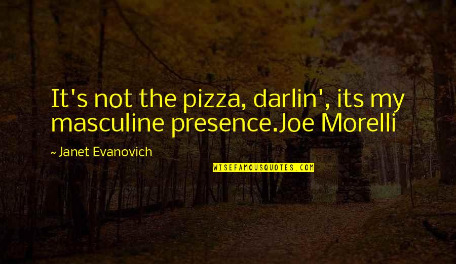 Masculine Quotes By Janet Evanovich: It's not the pizza, darlin', its my masculine