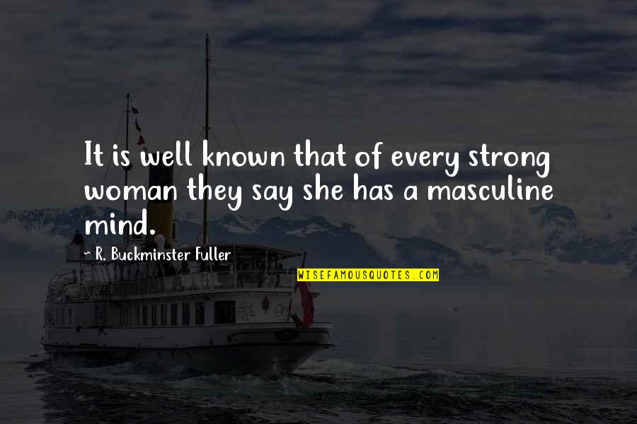 Masculine Quotes By R. Buckminster Fuller: It is well known that of every strong