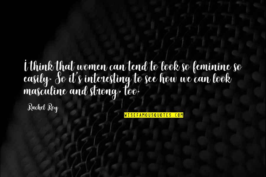 Masculine Quotes By Rachel Roy: I think that women can tend to look