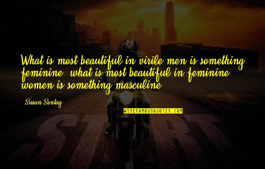Masculine Quotes By Susan Sontag: What is most beautiful in virile men is