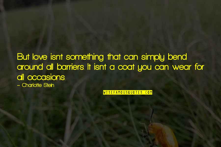 Masculinity In Born A Crime Quotes By Charlotte Stein: But love isn't something that can simply bend