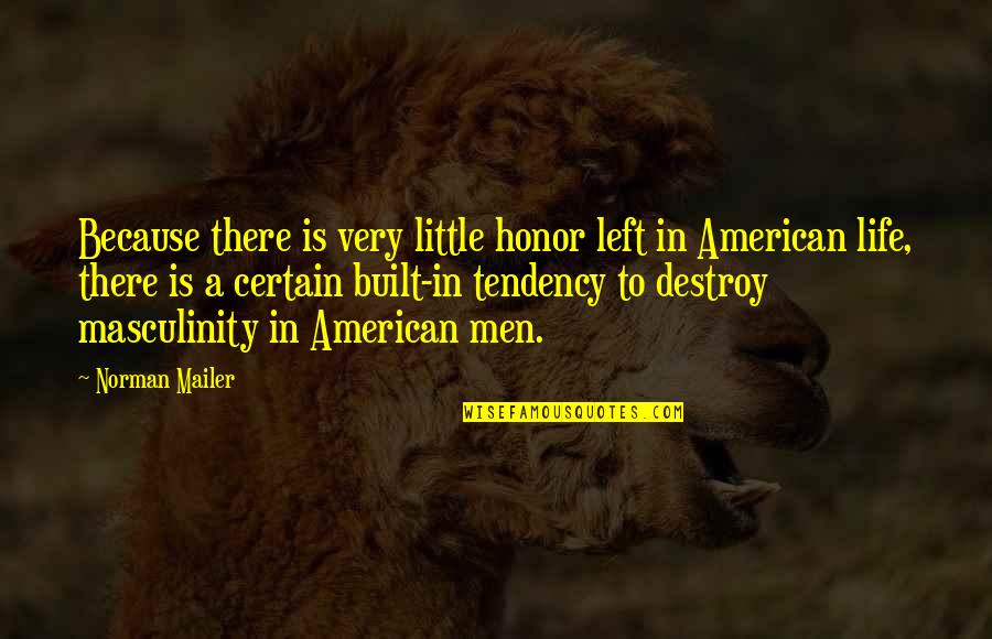 Masculinity's Quotes By Norman Mailer: Because there is very little honor left in Masculinity's Quotes By Norman Mailer: Because there is very little honor left in