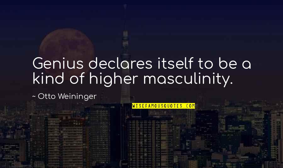 Masculinity's Quotes By Otto Weininger: Genius declares itself to be a kind of Masculinity's Quotes By Otto Weininger: Genius declares itself to be a kind of