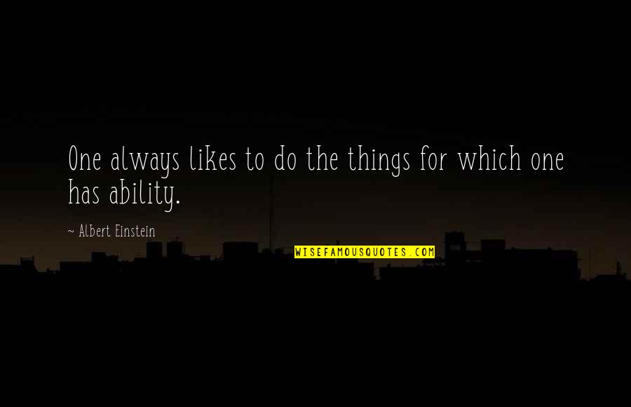 Masculinized Quotes By Albert Einstein: One always likes to do the things for Masculinized Quotes By Albert Einstein: One always likes to do the things for