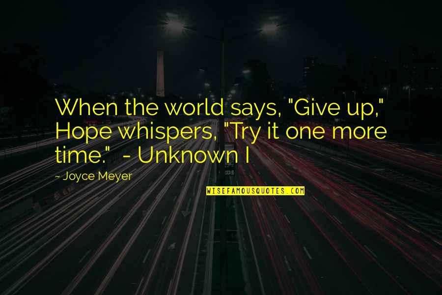Masculinized Quotes By Joyce Meyer: When the world says, "Give up," Hope whispers,