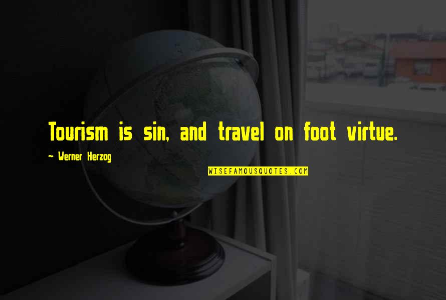 Masculinty Quotes By Werner Herzog: Tourism is sin, and travel on foot virtue. Masculinty Quotes By Werner Herzog: Tourism is sin, and travel on foot virtue.