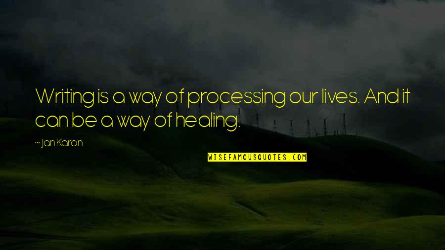 Maseeh Ganjali Quotes By Jan Karon: Writing is a way of processing our lives.