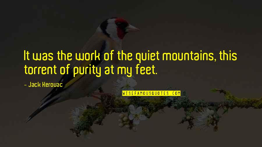 Masefield Entertainment Quotes By Jack Kerouac: It was the work of the quiet mountains,