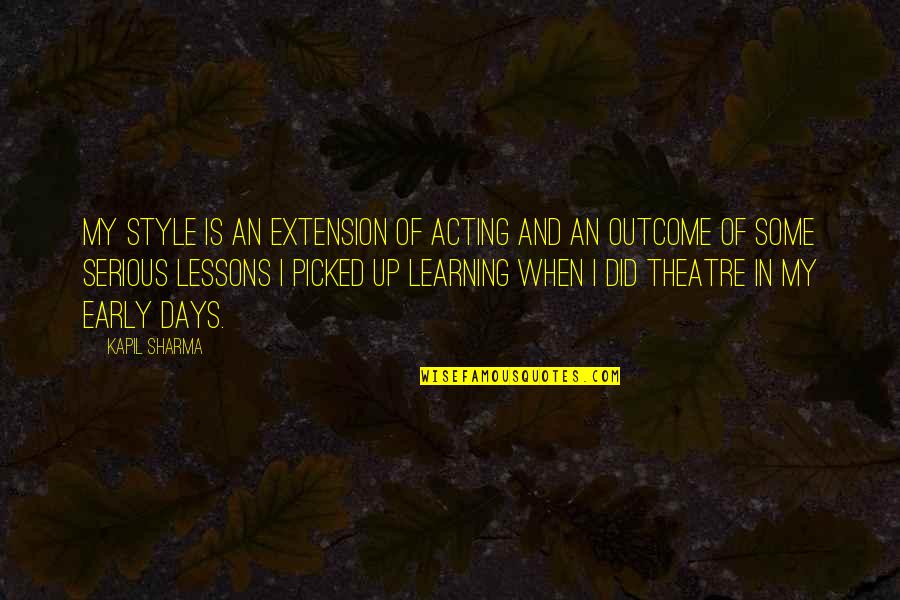 Masella Hunger Quotes By Kapil Sharma: My style is an extension of acting and Masella Hunger Quotes By Kapil Sharma: My style is an extension of acting and