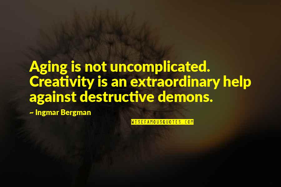 Masello Cranston Quotes By Ingmar Bergman: Aging is not uncomplicated. Creativity is an extraordinary Masello Cranston Quotes By Ingmar Bergman: Aging is not uncomplicated. Creativity is an extraordinary