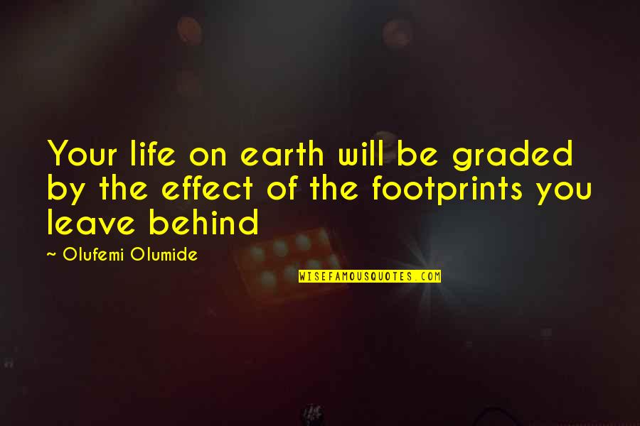 Masello Cranston Quotes By Olufemi Olumide: Your life on earth will be graded by Masello Cranston Quotes By Olufemi Olumide: Your life on earth will be graded by