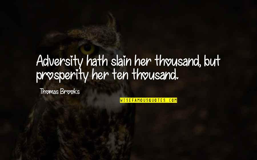 Masello Cranston Quotes By Thomas Brooks: Adversity hath slain her thousand, but prosperity her