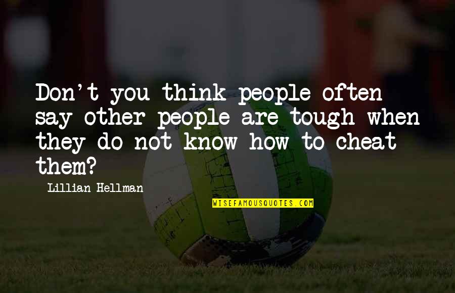 Masemola Actor Quotes By Lillian Hellman: Don't you think people often say other people Masemola Actor Quotes By Lillian Hellman: Don't you think people often say other people