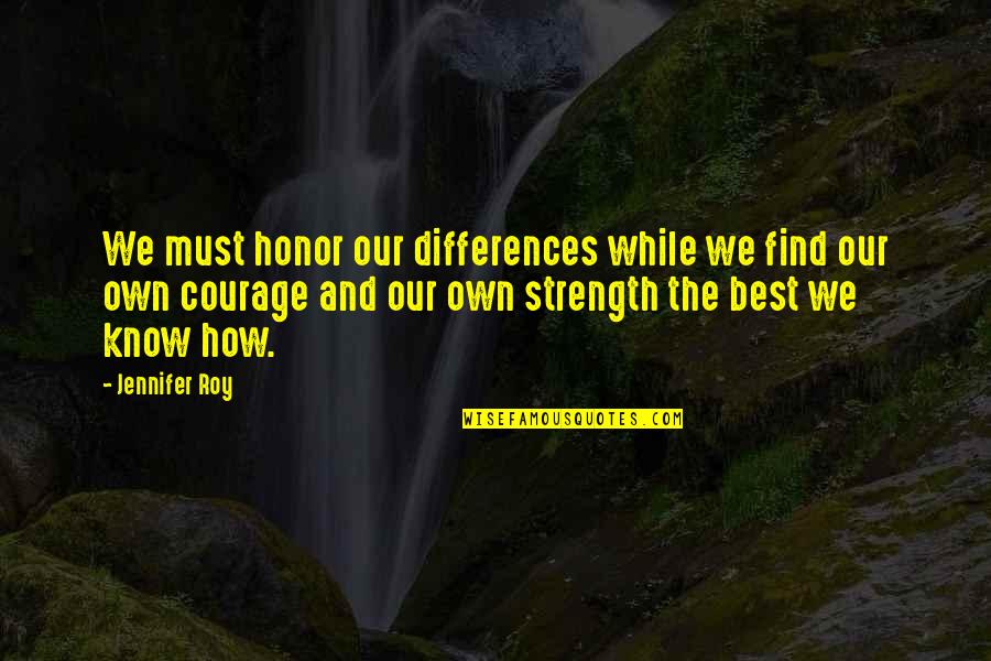 Masenko Gun Quotes By Jennifer Roy: We must honor our differences while we find Masenko Gun Quotes By Jennifer Roy: We must honor our differences while we find