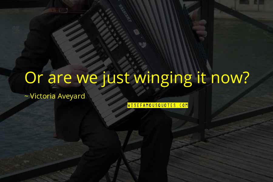 Masero Mexican Quotes By Victoria Aveyard: Or are we just winging it now?