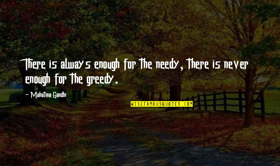 Masetto Da Quotes By Mahatma Gandhi: There is always enough for the needy, there