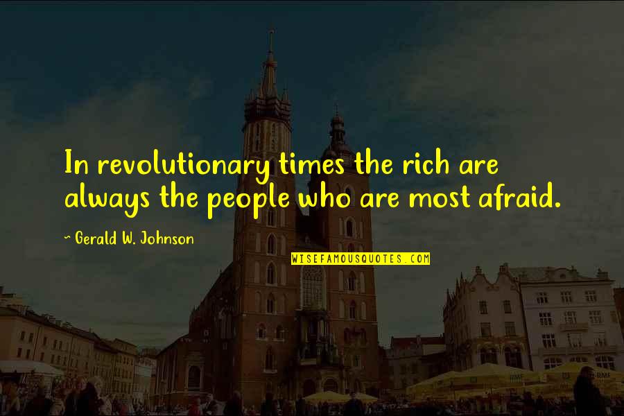 Masferrer Rolando Quotes By Gerald W. Johnson: In revolutionary times the rich are always the