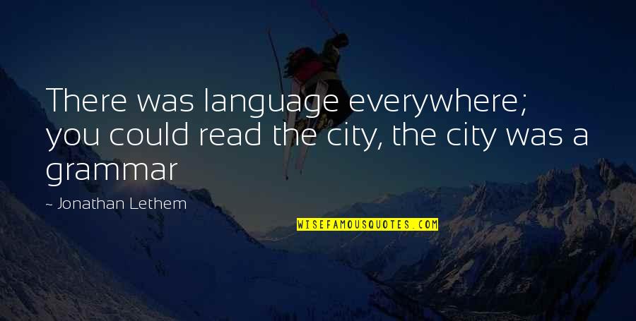 Mash Adam's Ribs Quotes By Jonathan Lethem: There was language everywhere; you could read the