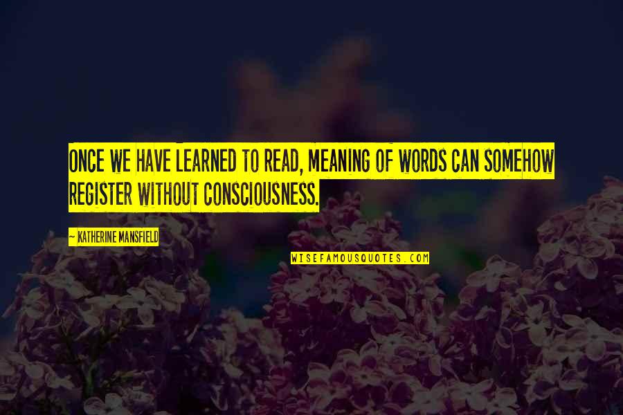 Mash Bats Quotes By Katherine Mansfield: Once we have learned to read, meaning of