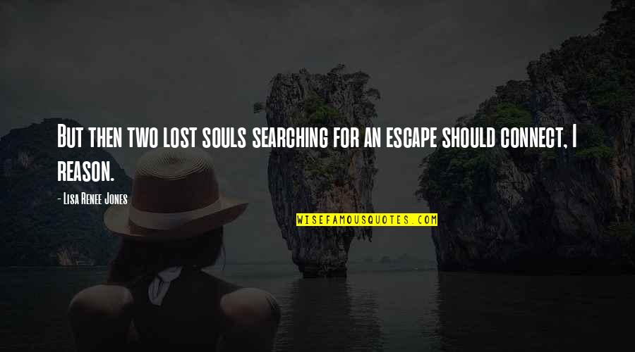 Mash Bats Quotes By Lisa Renee Jones: But then two lost souls searching for an