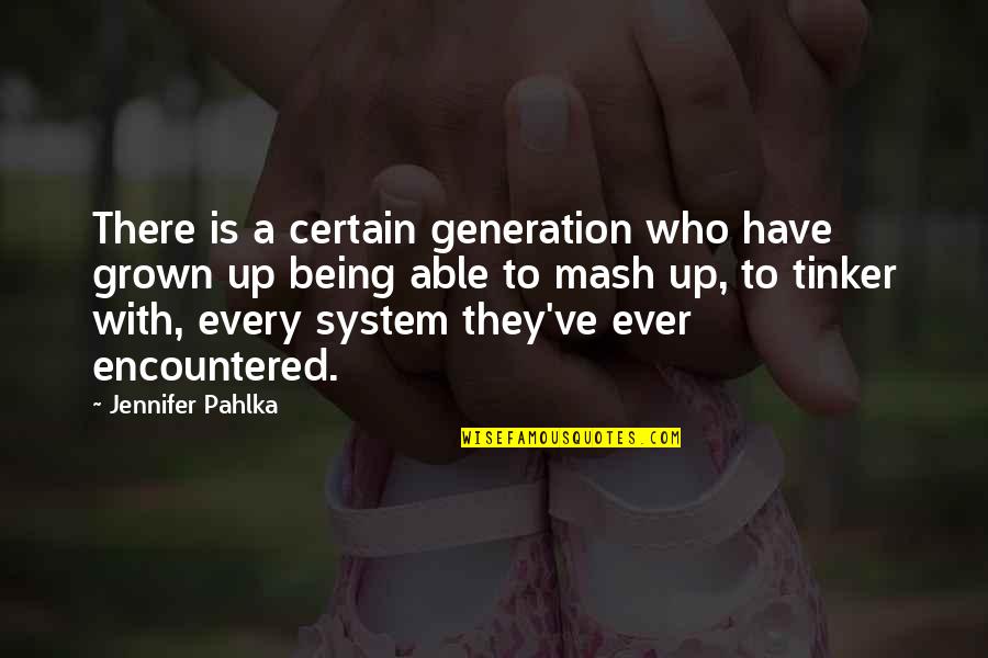 Mash Best Quotes By Jennifer Pahlka: There is a certain generation who have grown Mash Best Quotes By Jennifer Pahlka: There is a certain generation who have grown
