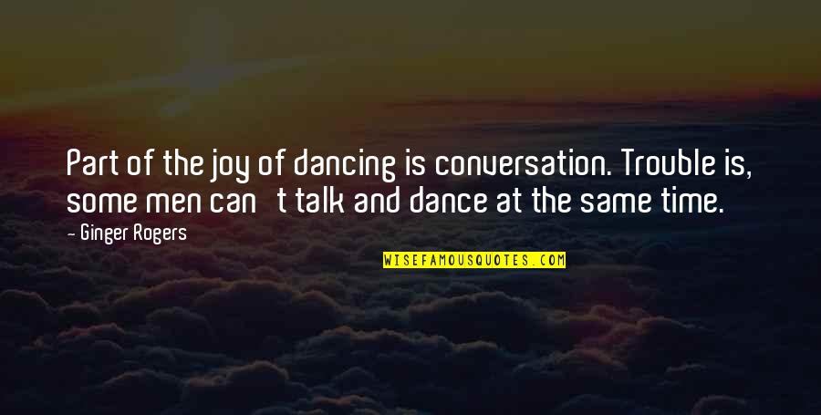 Mash Funny Quotes By Ginger Rogers: Part of the joy of dancing is conversation. Mash Funny Quotes By Ginger Rogers: Part of the joy of dancing is conversation.