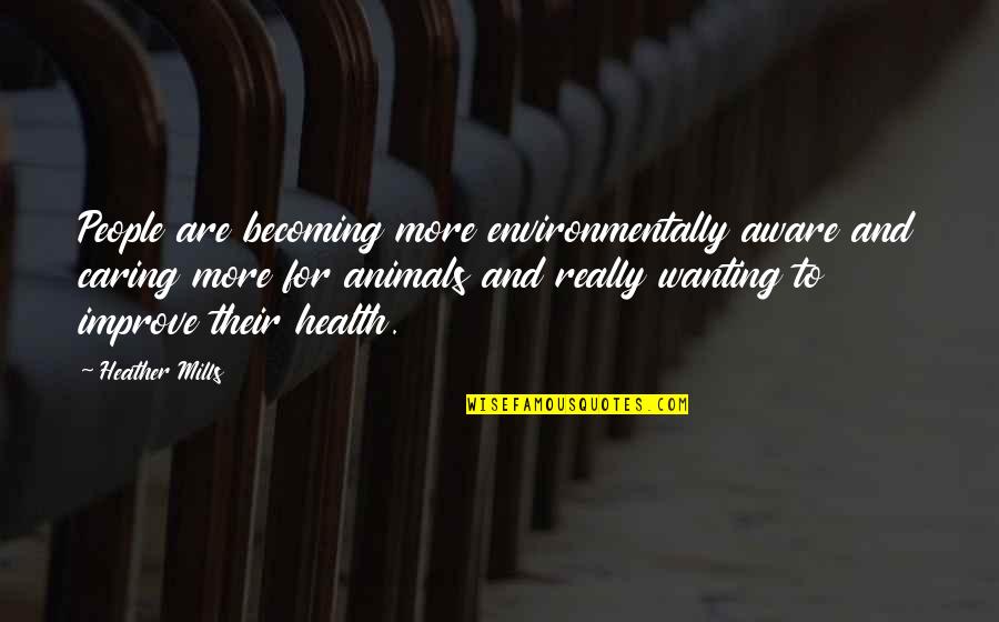 Mash Hawkeye Quotes By Heather Mills: People are becoming more environmentally aware and caring Mash Hawkeye Quotes By Heather Mills: People are becoming more environmentally aware and caring