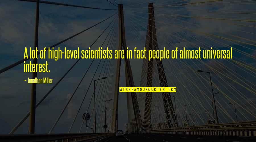 Mash Hawkeye Quotes By Jonathan Miller: A lot of high-level scientists are in fact