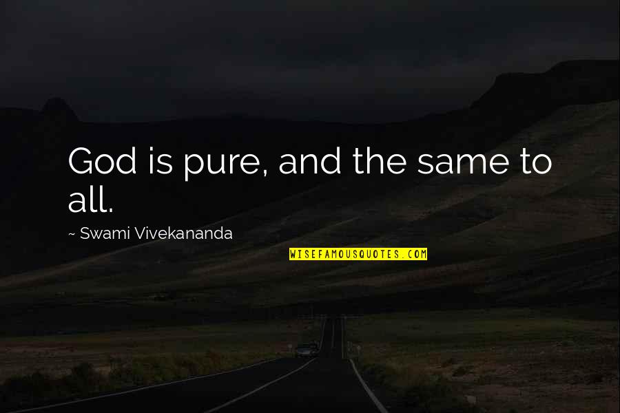 Masha And Bear Quotes By Swami Vivekananda: God is pure, and the same to all. Masha And Bear Quotes By Swami Vivekananda: God is pure, and the same to all.