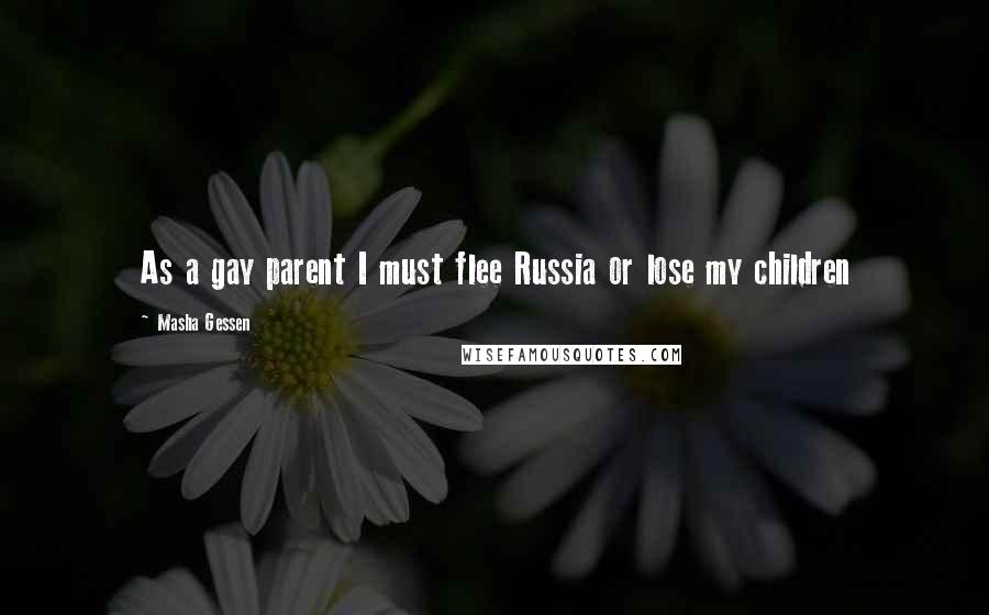 Masha Gessen quotes: As a gay parent I must flee Russia or lose my children