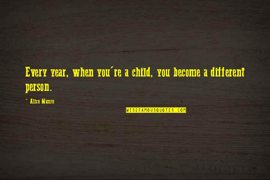 Masha Nazeem Quotes By Alice Munro: Every year, when you're a child, you become