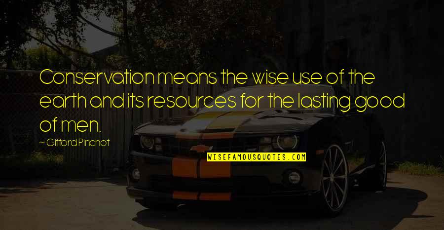 Mashabela 2020 Quotes By Gifford Pinchot: Conservation means the wise use of the earth Mashabela 2020 Quotes By Gifford Pinchot: Conservation means the wise use of the earth