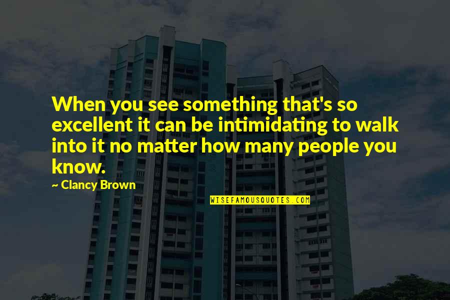 Mashable Reviews Quotes By Clancy Brown: When you see something that's so excellent it Mashable Reviews Quotes By Clancy Brown: When you see something that's so excellent it