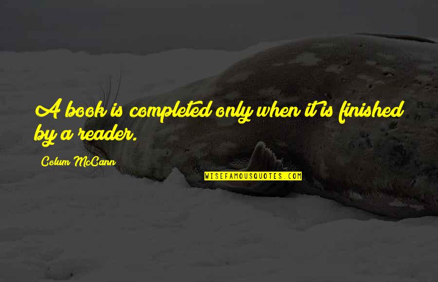 Mashable Reviews Quotes By Colum McCann: A book is completed only when it is Mashable Reviews Quotes By Colum McCann: A book is completed only when it is