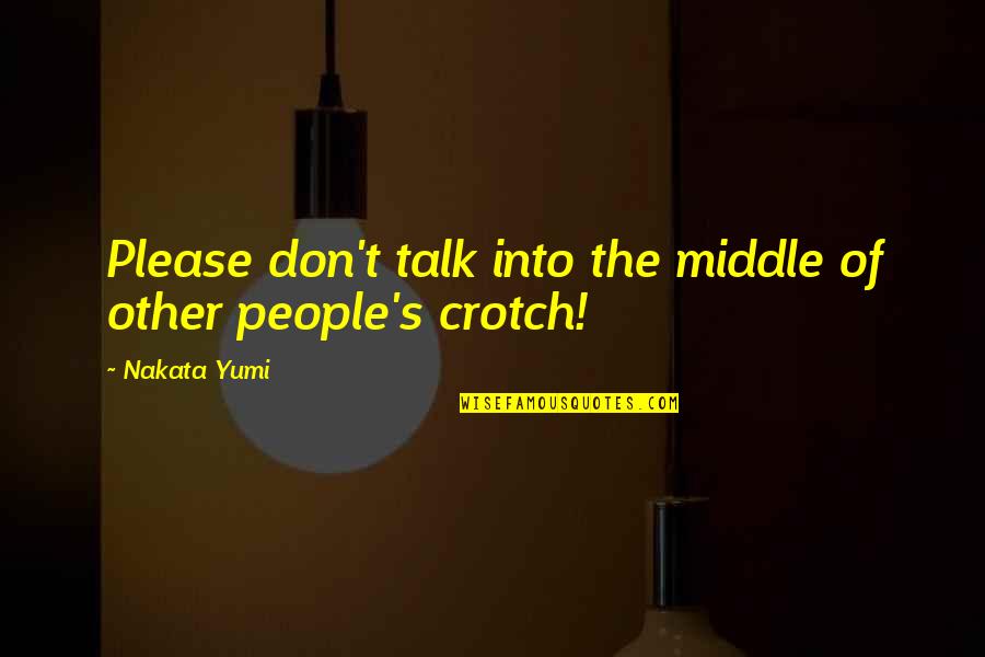 Mashable Travel Quotes By Nakata Yumi: Please don't talk into the middle of other