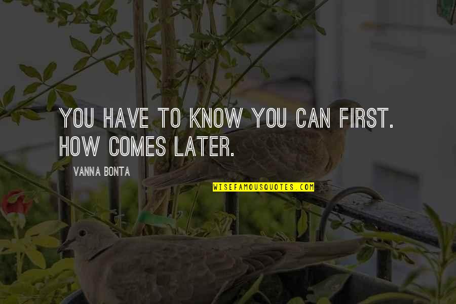 Mashaeng Quotes By Vanna Bonta: You have to know you can first. How Mashaeng Quotes By Vanna Bonta: You have to know you can first. How