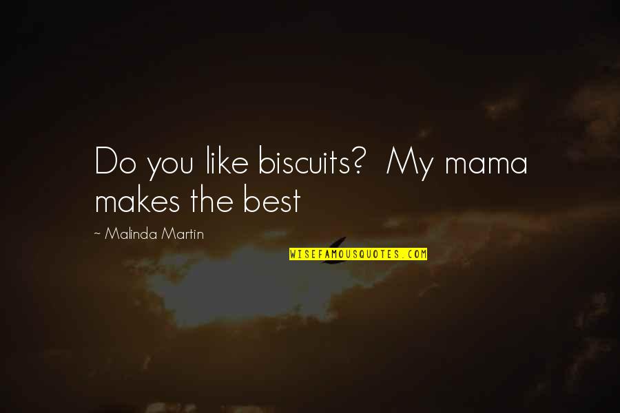 Mashak Motors Quotes By Malinda Martin: Do you like biscuits? My mama makes the Mashak Motors Quotes By Malinda Martin: Do you like biscuits? My mama makes the