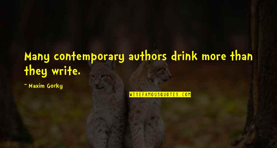 Mashak's Quotes By Maxim Gorky: Many contemporary authors drink more than they write.