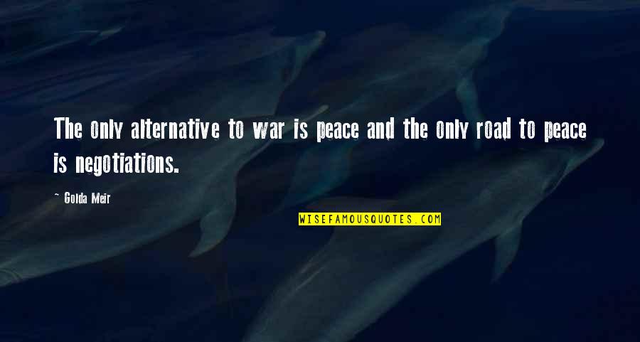 Mashariki Designs Quotes By Golda Meir: The only alternative to war is peace and