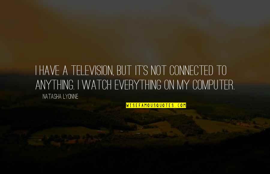 Mashariq Quotes By Natasha Lyonne: I have a television, but it's not connected Mashariq Quotes By Natasha Lyonne: I have a television, but it's not connected
