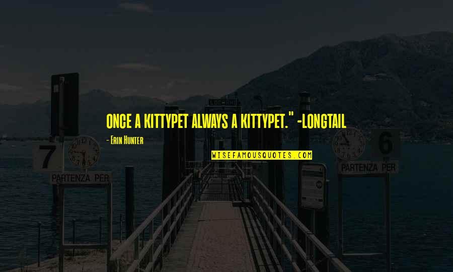 Mashas Toothache Quotes By Erin Hunter: once a kittypet always a kittypet." -longtail Mashas Toothache Quotes By Erin Hunter: once a kittypet always a kittypet." -longtail