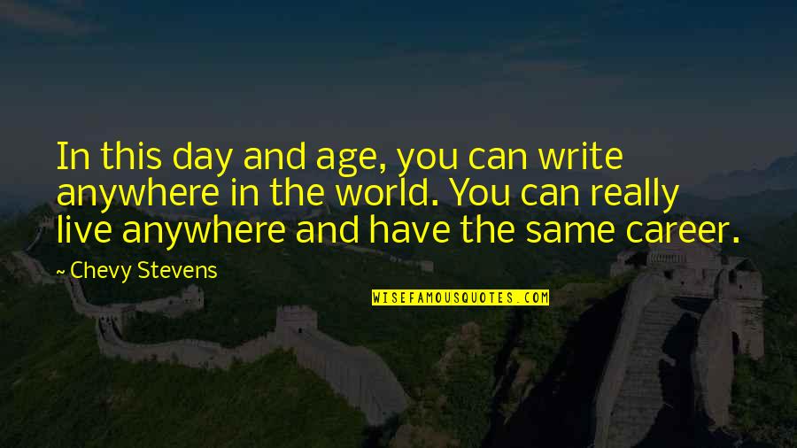 Mashawi Quotes By Chevy Stevens: In this day and age, you can write