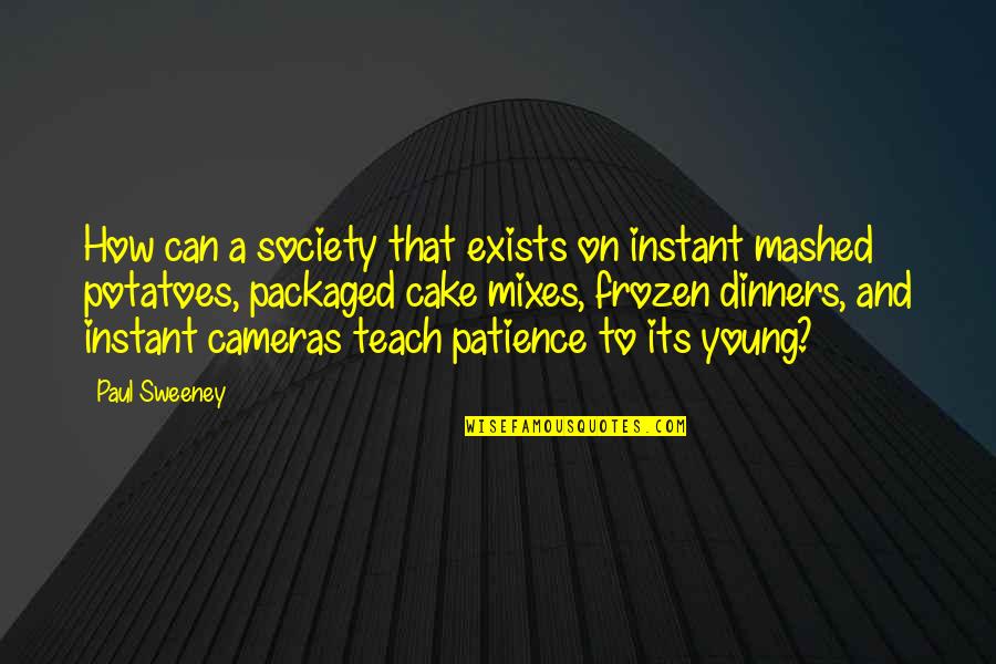 Mashed Quotes By Paul Sweeney: How can a society that exists on instant