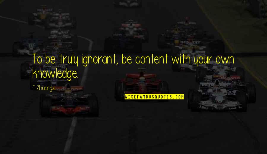 Mashego Funeral Services Quotes By Zhuangzi: To be truly ignorant, be content with your