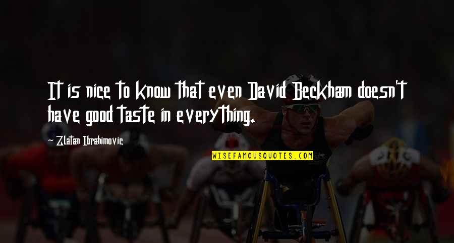 Mashele Timmons Quotes By Zlatan Ibrahimovic: It is nice to know that even David Mashele Timmons Quotes By Zlatan Ibrahimovic: It is nice to know that even David