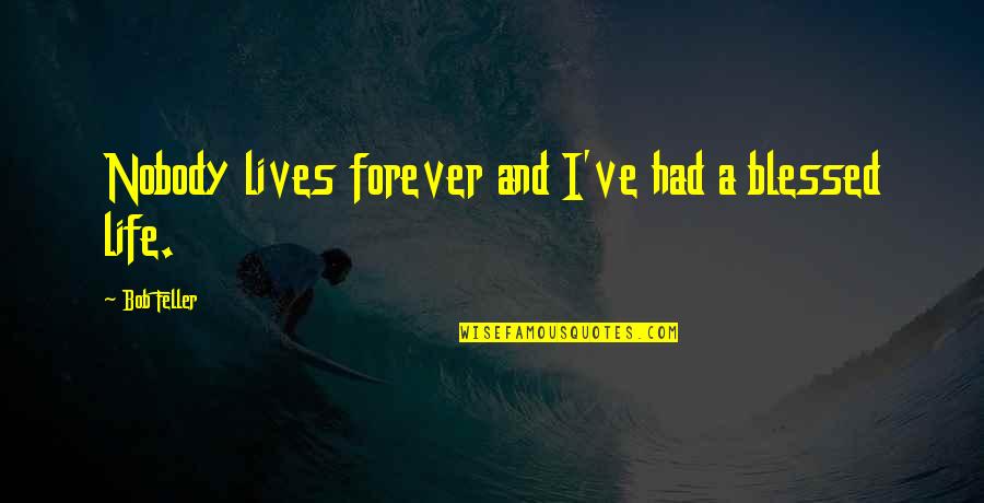 Masheleng Quotes By Bob Feller: Nobody lives forever and I've had a blessed Masheleng Quotes By Bob Feller: Nobody lives forever and I've had a blessed