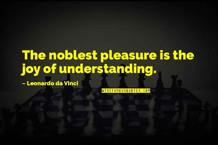 Masheter Columbus Quotes By Leonardo Da Vinci: The noblest pleasure is the joy of understanding. Masheter Columbus Quotes By Leonardo Da Vinci: The noblest pleasure is the joy of understanding.