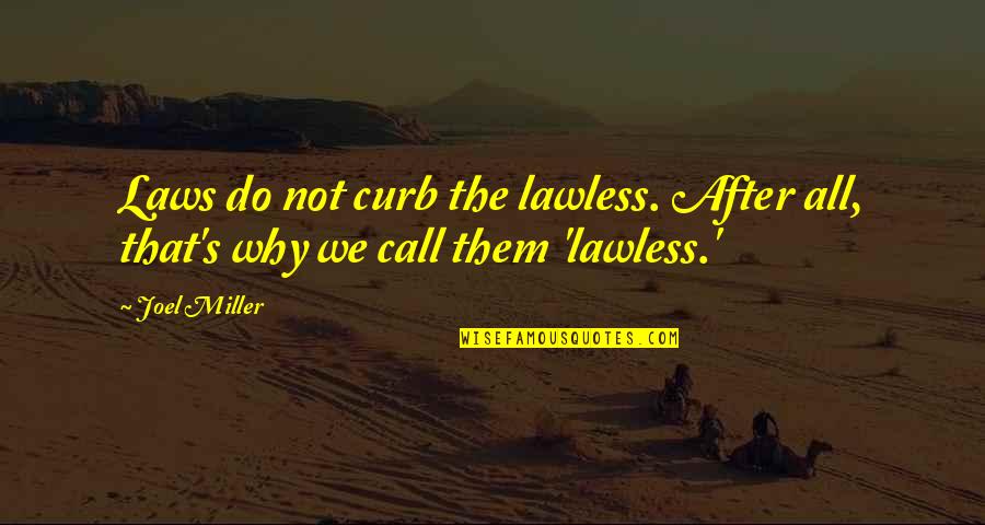 Masheter Used Cars Quotes By Joel Miller: Laws do not curb the lawless. After all,